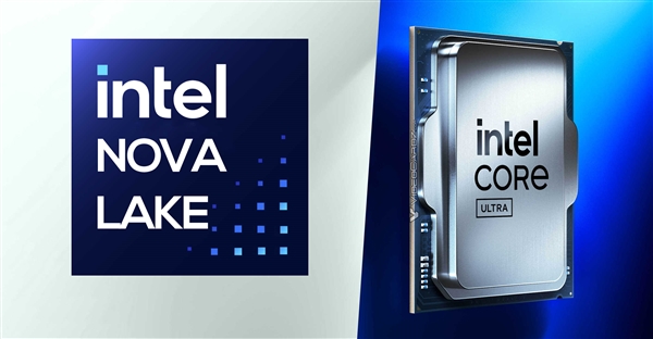 16大核32小核！Intel下代桌面CPU Nova Lake-SK很暴力